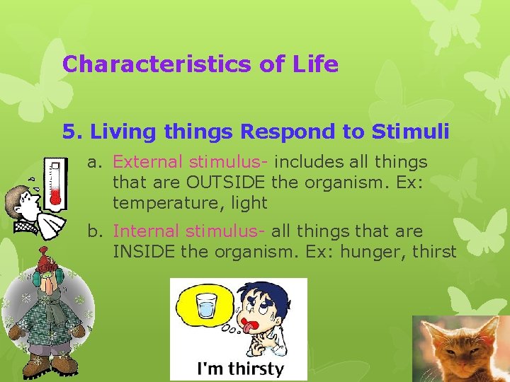Characteristics of Life 5. Living things Respond to Stimuli a. External stimulus- includes all