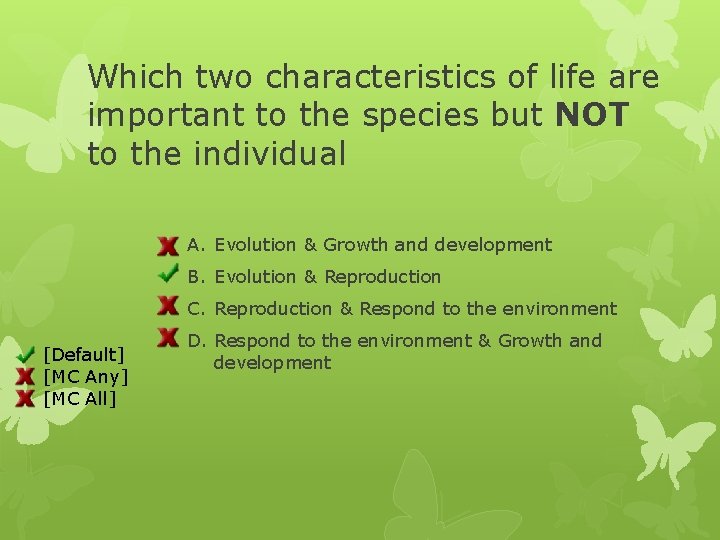 Which two characteristics of life are important to the species but NOT to the