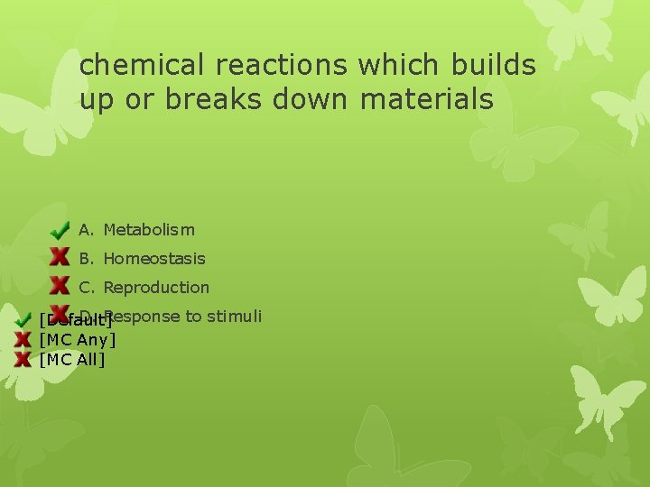 chemical reactions which builds up or breaks down materials A. Metabolism B. Homeostasis C.