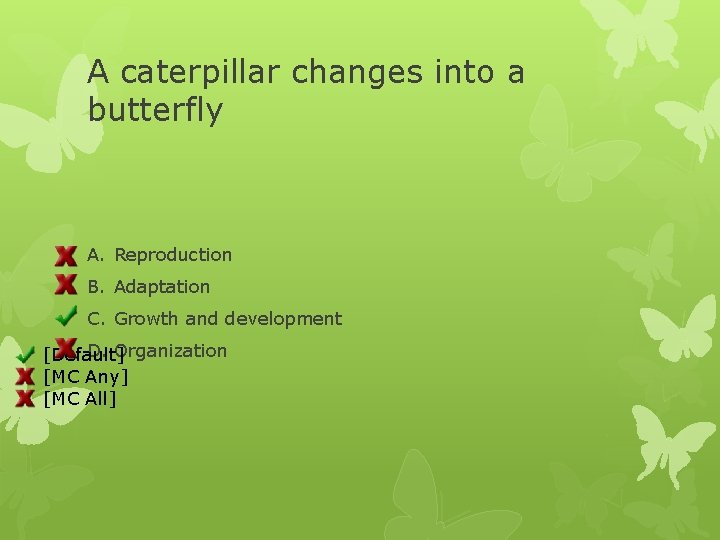 A caterpillar changes into a butterfly A. Reproduction B. Adaptation C. Growth and development