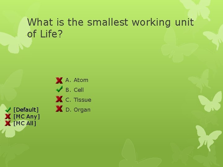 What is the smallest working unit of Life? A. Atom B. Cell C. Tissue