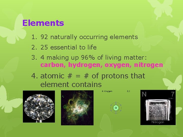 Elements 1. 92 naturally occurring elements 2. 25 essential to life 3. 4 making