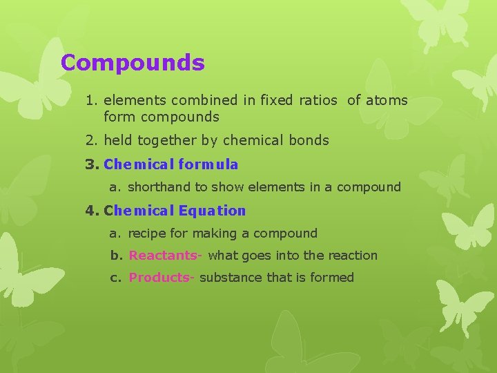 Compounds 1. elements combined in fixed ratios of atoms form compounds 2. held together