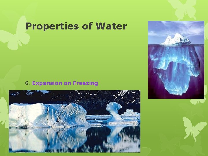 Properties of Water 6. Expansion on Freezing a. ice less dense than water; ice