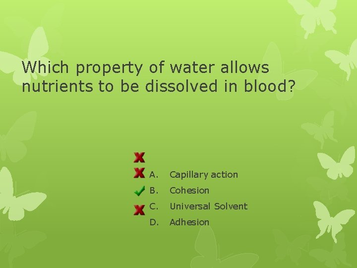 Which property of water allows nutrients to be dissolved in blood? A. Capillary action