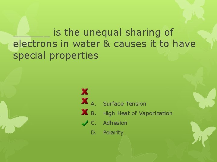 ______ is the unequal sharing of electrons in water & causes it to have