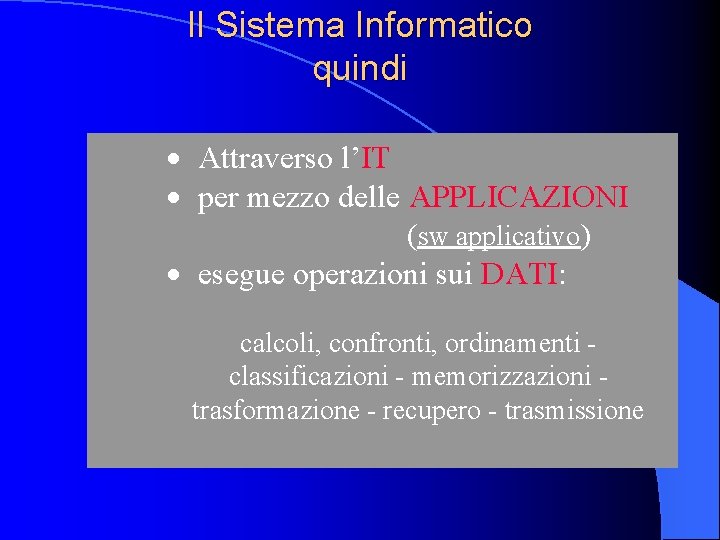 Il Sistema Informatico quindi · Attraverso l’IT · per mezzo delle APPLICAZIONI (sw applicativo)