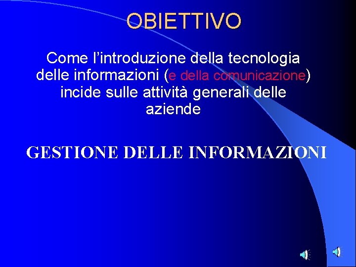 OBIETTIVO Come l’introduzione della tecnologia delle informazioni (e della comunicazione) incide sulle attività generali