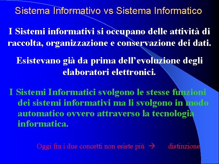 Sistema Informativo vs Sistema Informatico I Sistemi informativi si occupano delle attività di raccolta,