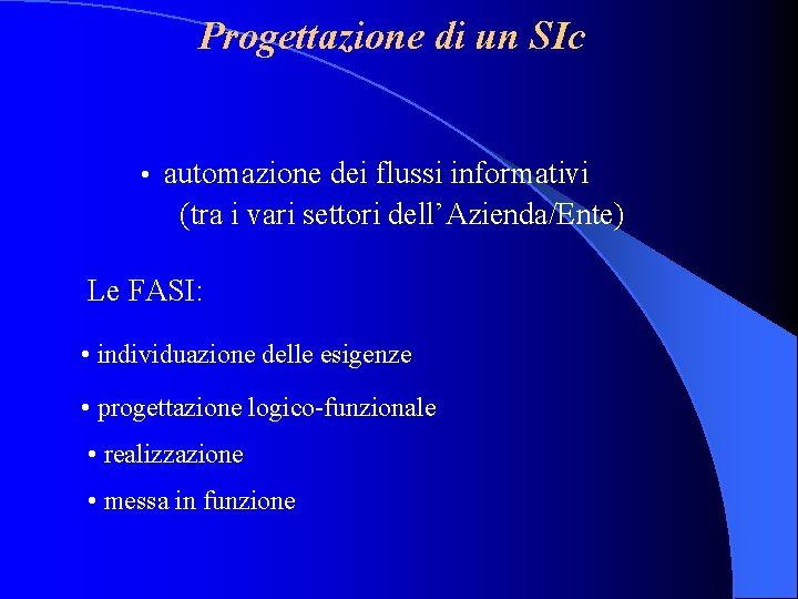 Progettazione di un SIc • automazione dei flussi informativi (tra i vari settori dell’Azienda/Ente)