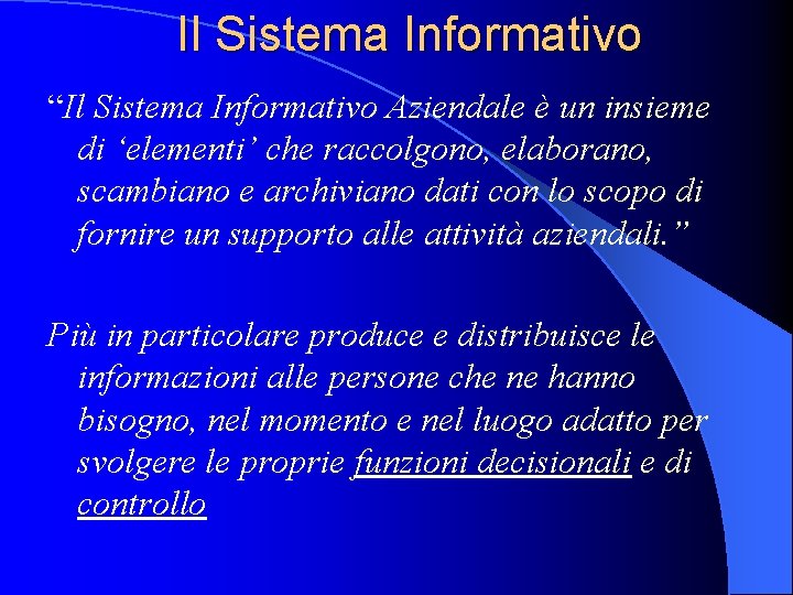 Il Sistema Informativo “Il Sistema Informativo Aziendale è un insieme di ‘elementi’ che raccolgono,