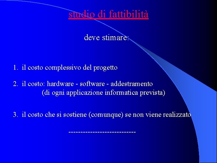 studio di fattibilità deve stimare: 1. il costo complessivo del progetto 2. il costo: