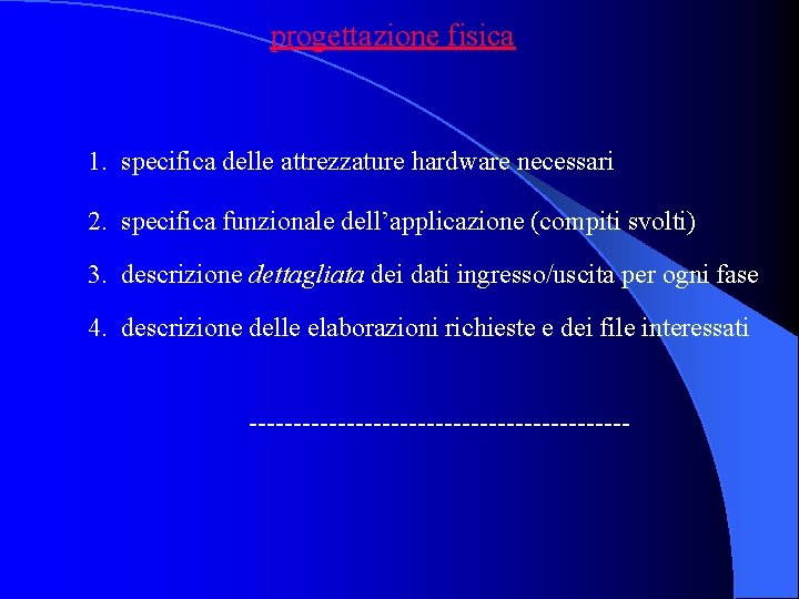 progettazione fisica 1. specifica delle attrezzature hardware necessari 2. specifica funzionale dell’applicazione (compiti svolti)