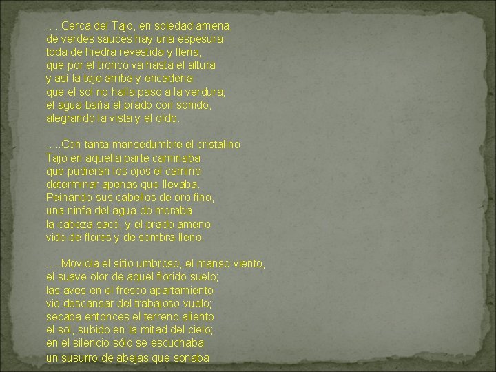 . . Cerca del Tajo, en soledad amena, de verdes sauces hay una espesura