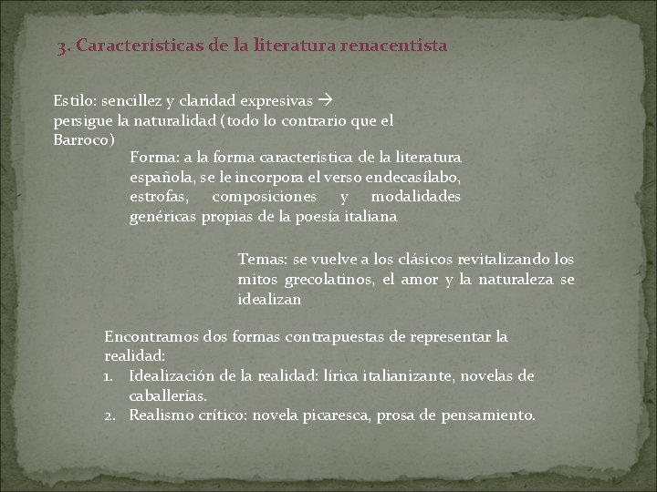 3. Características de la literatura renacentista Estilo: sencillez y claridad expresivas persigue la naturalidad