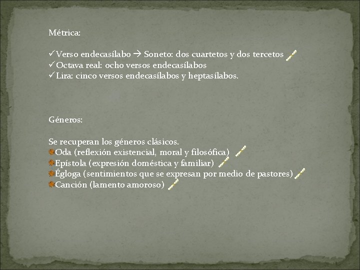 Métrica: üVerso endecasílabo Soneto: dos cuartetos y dos tercetos üOctava real: ocho versos endecasílabos