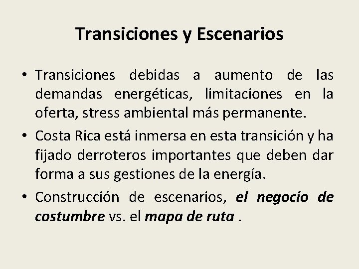 Transiciones y Escenarios • Transiciones debidas a aumento de las demandas energéticas, limitaciones en