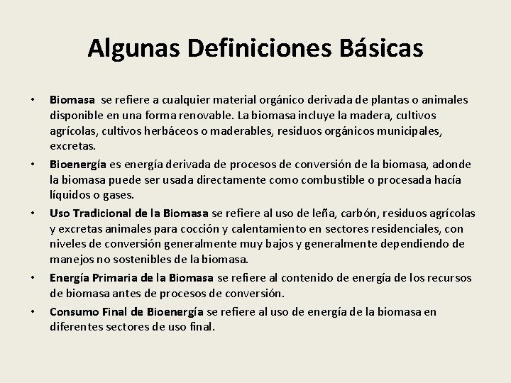 Algunas Definiciones Básicas • • • Biomasa se refiere a cualquier material orgánico derivada
