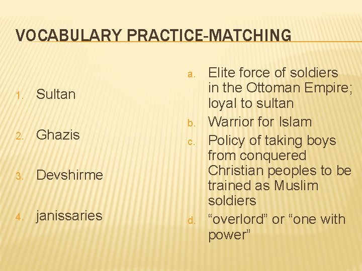 VOCABULARY PRACTICE-MATCHING a. 1. Sultan 2. Ghazis 3. Devshirme 4. janissaries b. c. d.