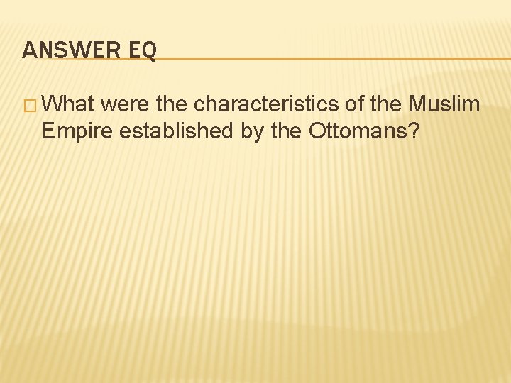 ANSWER EQ � What were the characteristics of the Muslim Empire established by the