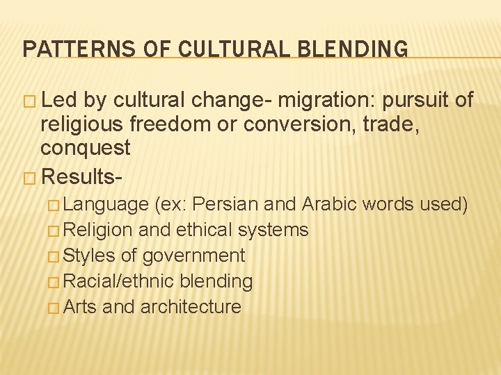 PATTERNS OF CULTURAL BLENDING � Led by cultural change- migration: pursuit of religious freedom