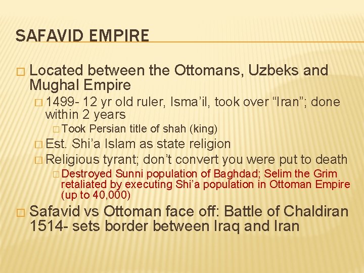 SAFAVID EMPIRE � Located between the Ottomans, Uzbeks and Mughal Empire � 1499 -
