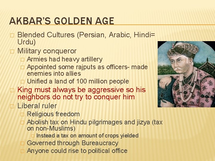 AKBAR’S GOLDEN AGE � � Blended Cultures (Persian, Arabic, Hindi= Urdu) Military conqueror �