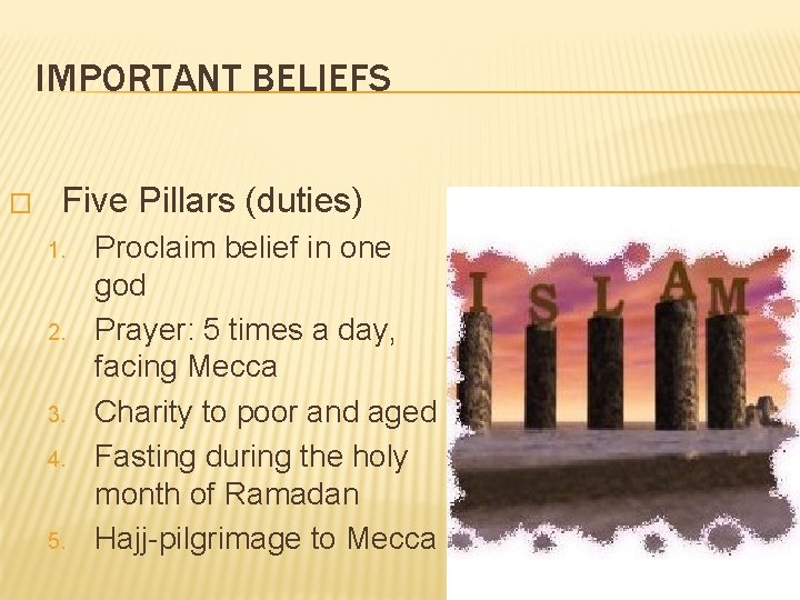 IMPORTANT BELIEFS � Five Pillars (duties) 1. 2. 3. 4. 5. Proclaim belief in