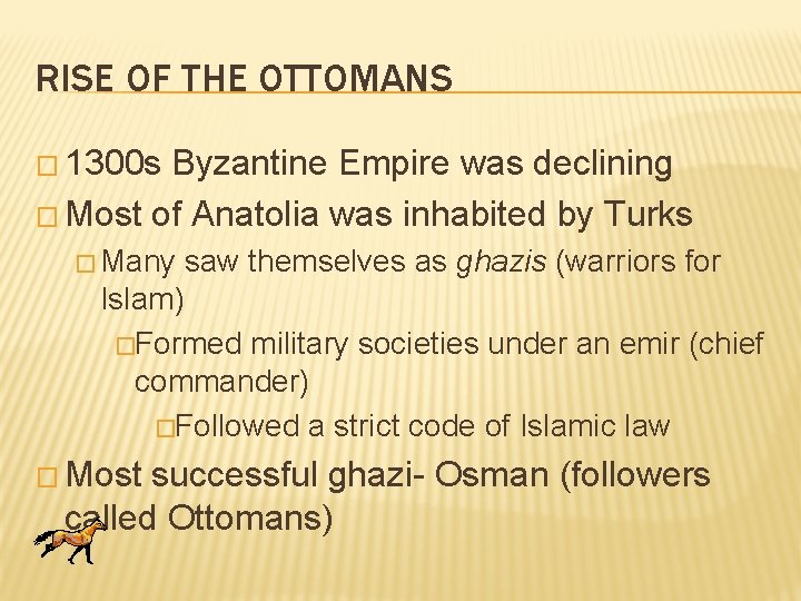 RISE OF THE OTTOMANS � 1300 s Byzantine Empire was declining � Most of