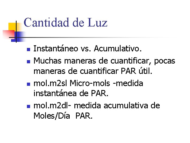 Cantidad de Luz n n Instantáneo vs. Acumulativo. Muchas maneras de cuantificar, pocas maneras