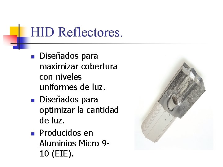 HID Reflectores. n n n Diseñados para maximizar cobertura con niveles uniformes de luz.