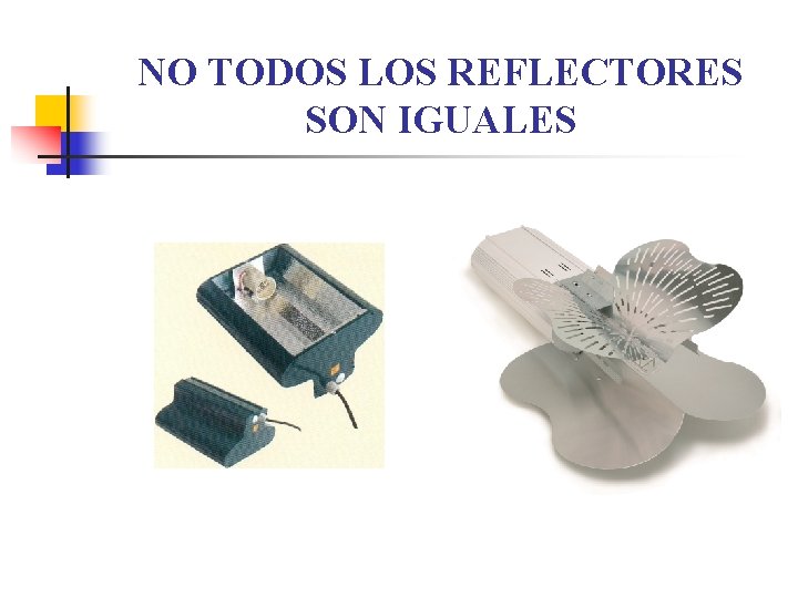 NO TODOS LOS REFLECTORES SON IGUALES 