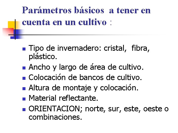 Parámetros básicos a tener en cuenta en un cultivo : n n n Tipo