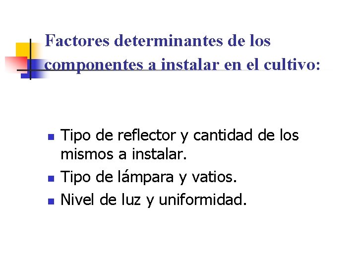 Factores determinantes de los componentes a instalar en el cultivo: n n n Tipo