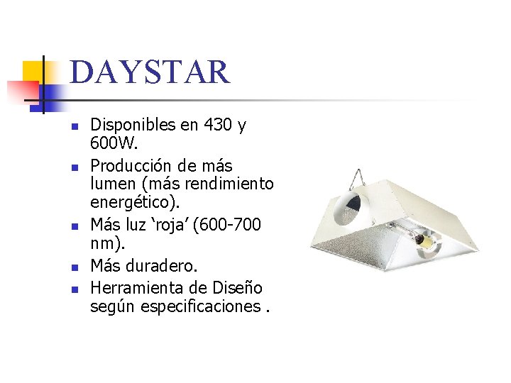 DAYSTAR n n n Disponibles en 430 y 600 W. Producción de más lumen