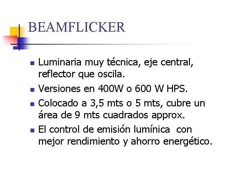 BEAMFLICKER n n Luminaria muy técnica, eje central, reflector que oscila. Versiones en 400