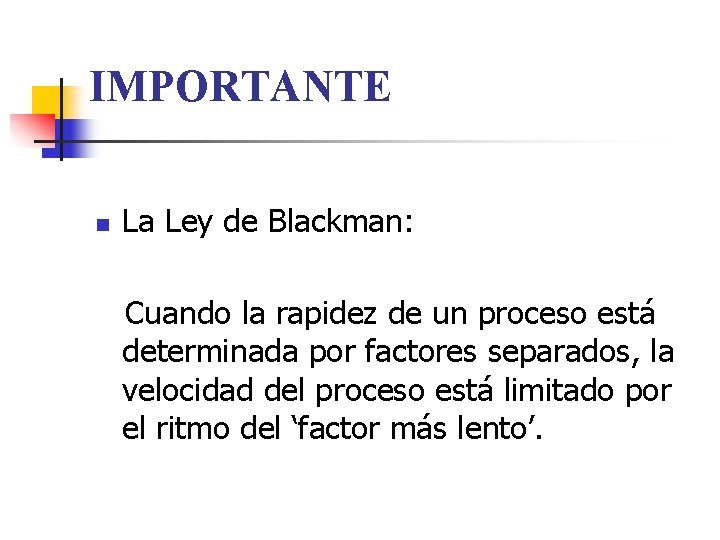 IMPORTANTE n La Ley de Blackman: Cuando la rapidez de un proceso está determinada