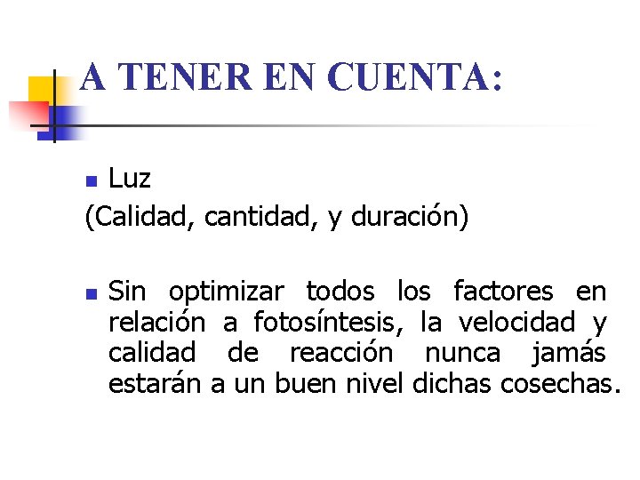 A TENER EN CUENTA: Luz (Calidad, cantidad, y duración) n Sin optimizar todos los