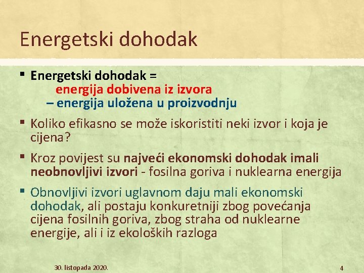 Energetski dohodak ▪ Energetski dohodak = ▪ ▪ ▪ energija dobivena iz izvora –