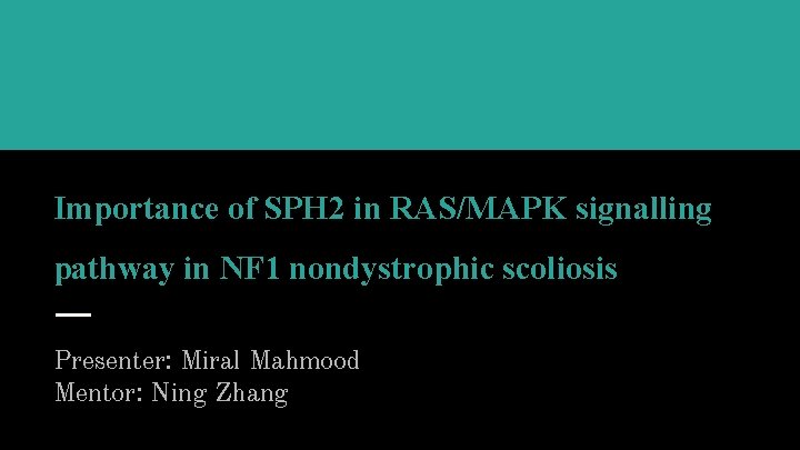 Importance of SPH 2 in RAS/MAPK signalling pathway in NF 1 nondystrophic scoliosis Presenter: