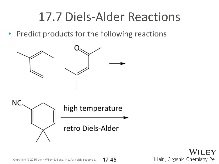 17. 7 Diels-Alder Reactions • Predict products for the following reactions Copyright © 2015