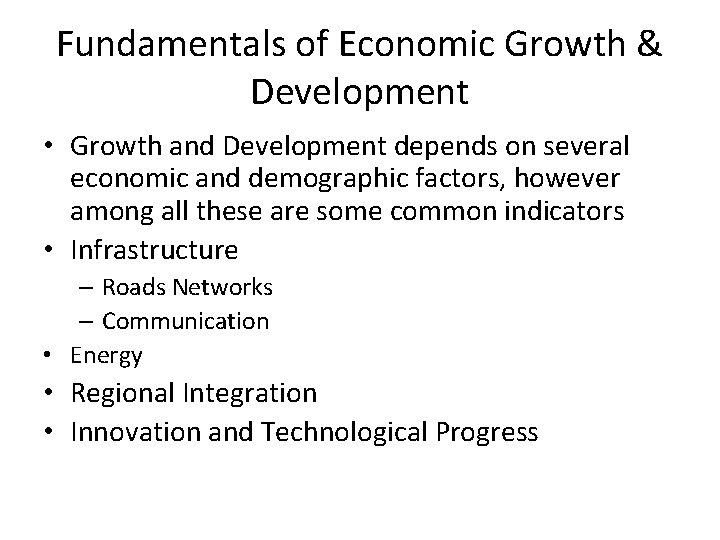 Fundamentals of Economic Growth & Development • Growth and Development depends on several economic