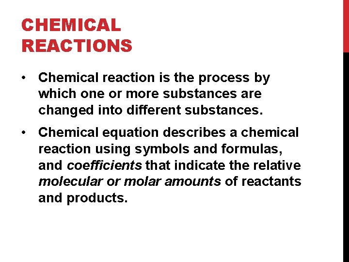 CHEMICAL REACTIONS • Chemical reaction is the process by which one or more substances