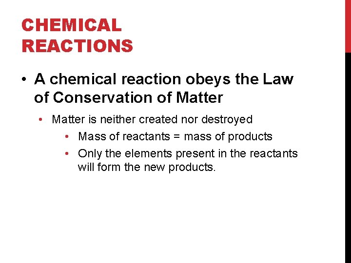 CHEMICAL REACTIONS • A chemical reaction obeys the Law of Conservation of Matter •