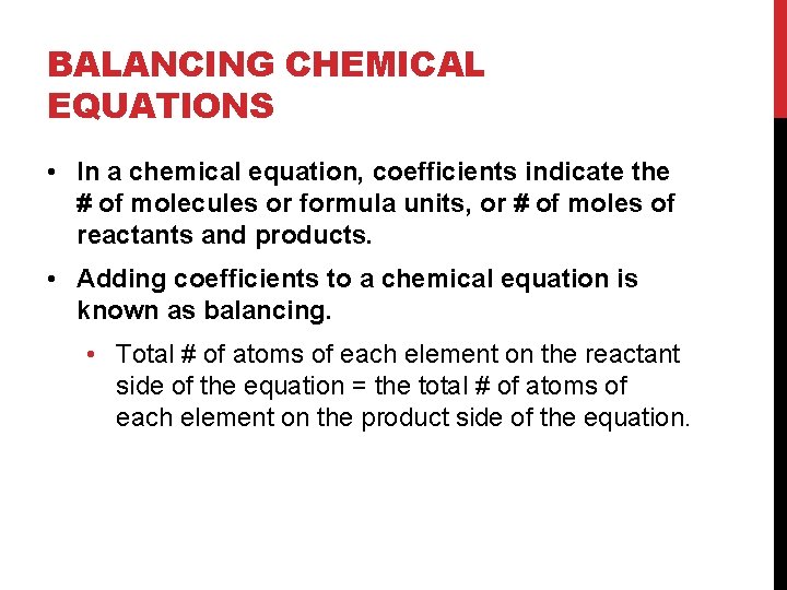 BALANCING CHEMICAL EQUATIONS • In a chemical equation, coefficients indicate the # of molecules