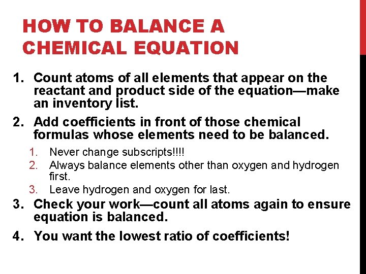 HOW TO BALANCE A CHEMICAL EQUATION 1. Count atoms of all elements that appear