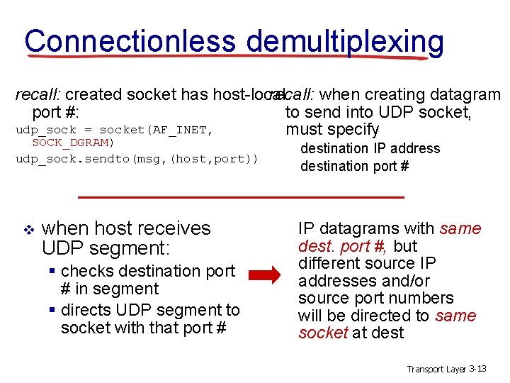 Connectionless demultiplexing recall: when creating datagram recall: created socket has host-local to send into