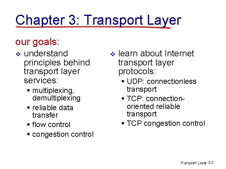 Chapter 3: Transport Layer our goals: v understand principles behind transport layer services: §