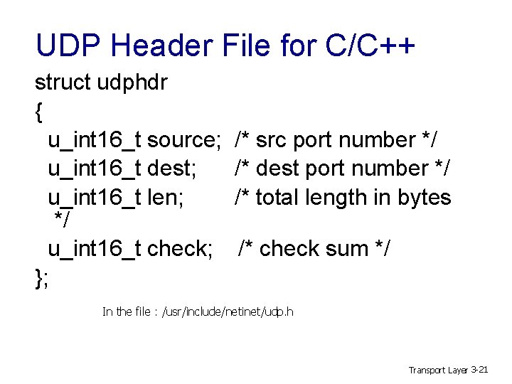 UDP Header File for C/C++ struct udphdr { u_int 16_t source; u_int 16_t dest;