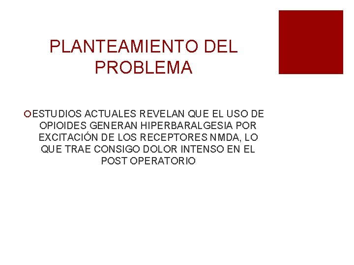 PLANTEAMIENTO DEL PROBLEMA ¡ESTUDIOS ACTUALES REVELAN QUE EL USO DE OPIOIDES GENERAN HIPERBARALGESIA POR